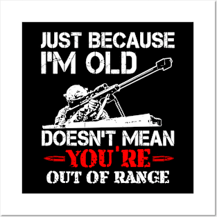 Just Because I'M Old Doesn'T Mean You'Re Out Of Range Posters and Art